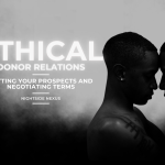 Ethical Donor Relations: Vetting your Prospects and Negotiating Terms